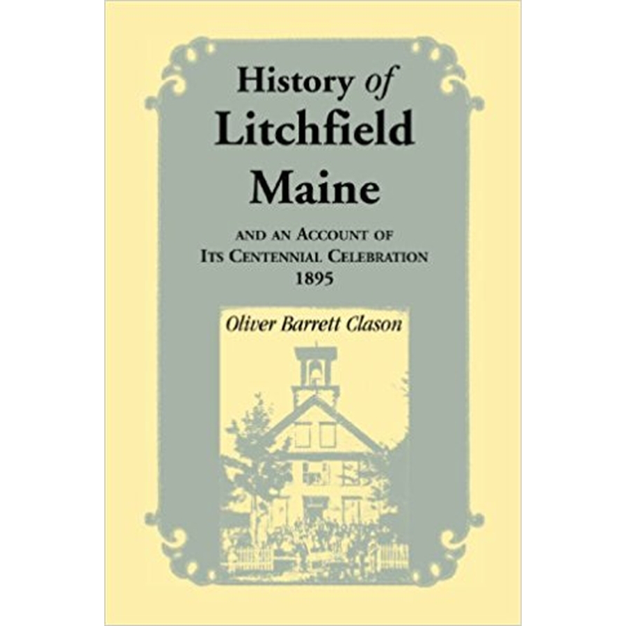 History of Litchfield (Maine), and an account of its Centennial Celebration, 1895, Part 1 and 2