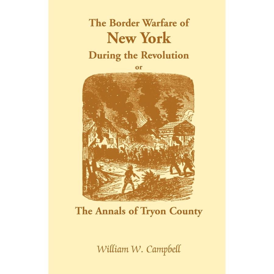 The Border Warfare of New York During the Revolution; or The Annals of Tryon County
