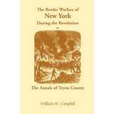 The Border Warfare of New York During the Revolution; or The Annals of Tryon County