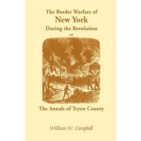 The Border Warfare of New York During the Revolution; or The Annals of Tryon County