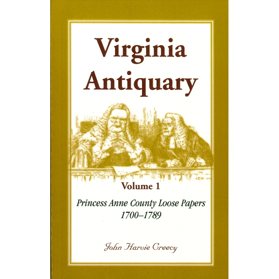 Virginia Antiquary, Volume 1: Princess Anne County Loose Papers, 1700-1789