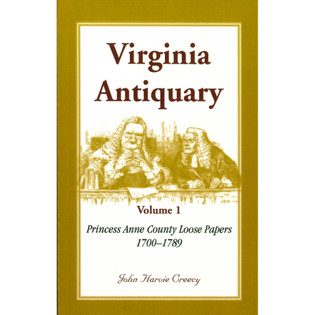 Virginia Antiquary, Volume 1: Princess Anne County Loose Papers, 1700-1789