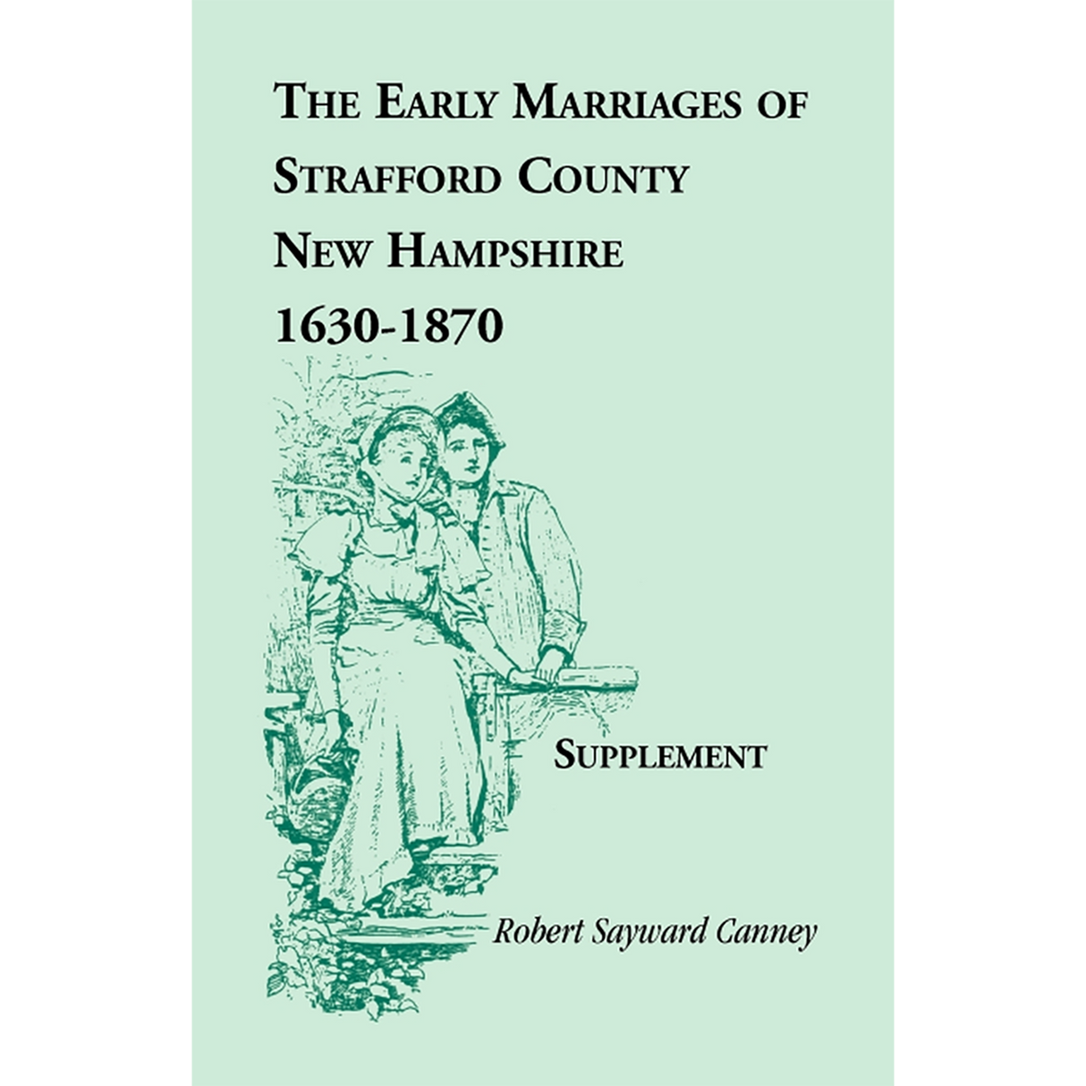 The Early Marriages of Strafford County, New Hampshire, Supplement, 1630-1870