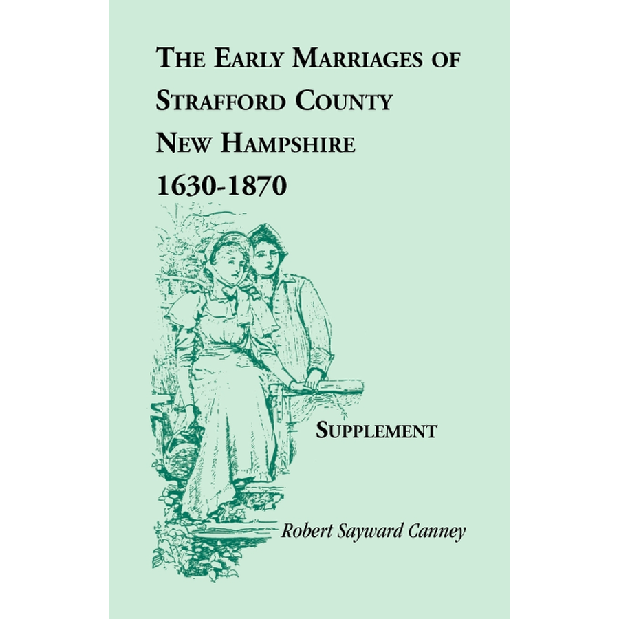 The Early Marriages of Strafford County, New Hampshire, Supplement, 1630-1870
