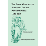 The Early Marriages of Strafford County, New Hampshire, Supplement, 1630-1870