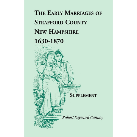 The Early Marriages of Strafford County, New Hampshire, Supplement, 1630-1870