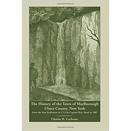 The History of the Town of Marlborough, Ulster County, New York: From the First Settlement in 1712 by Captain Wm. Bond to 1887