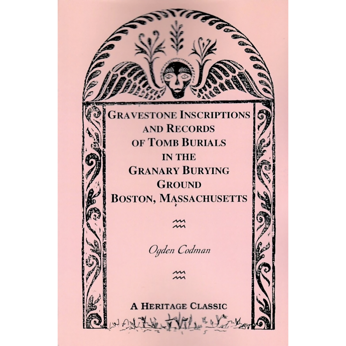 Gravestone Inscriptions and Records of Tomb Burials in the Granary Burying Ground Boston, Massachusetts