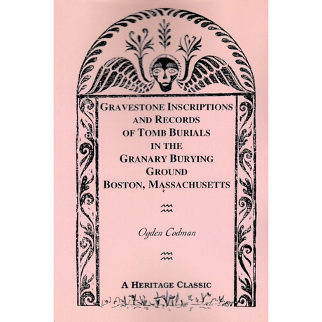 Gravestone Inscriptions and Records of Tomb Burials in the Granary Burying Ground Boston, Massachusetts