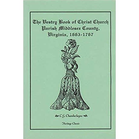 The Vestry Book of Christ Church Parish, Middlesex County, Virginia, 1663-1767