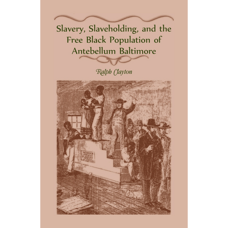 Slavery, Slaveholding, and the Free Black Population of Antebellum Baltimore