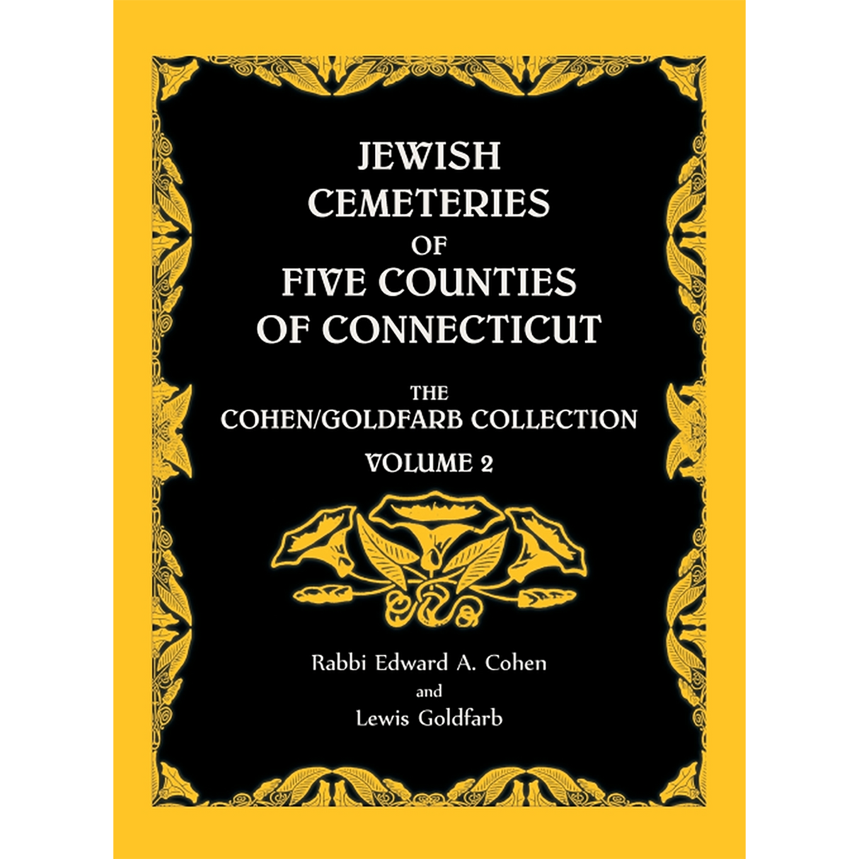 Jewish Cemeteries of Five Counties of Connecticut, The Cohen/Goldfarb Collection, Volume 2
