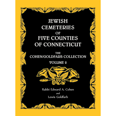 Jewish Cemeteries of Five Counties of Connecticut, The Cohen/Goldfarb Collection, Volume 2