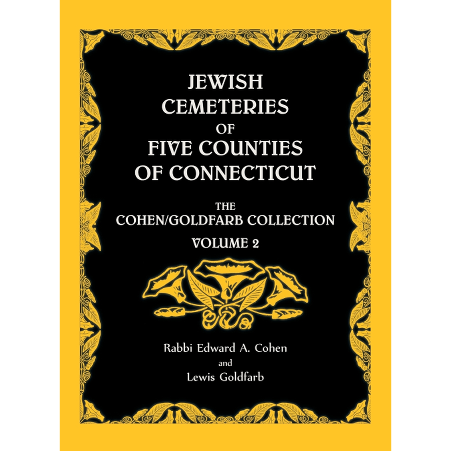 Jewish Cemeteries of Five Counties of Connecticut, The Cohen/Goldfarb Collection, Volume 2