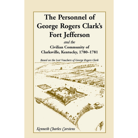 The Personnel of George Rogers Clark's Fort Jefferson and the Civilian Community of Clarksville, Kentucky, 1780-1781