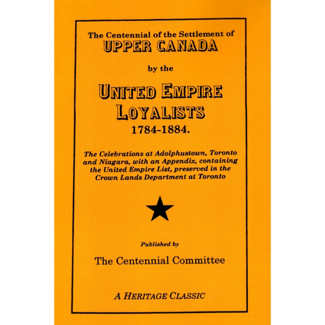 The Centennial of the Settlement of Upper Canada by the United Empire Loyalists, 1784-1884