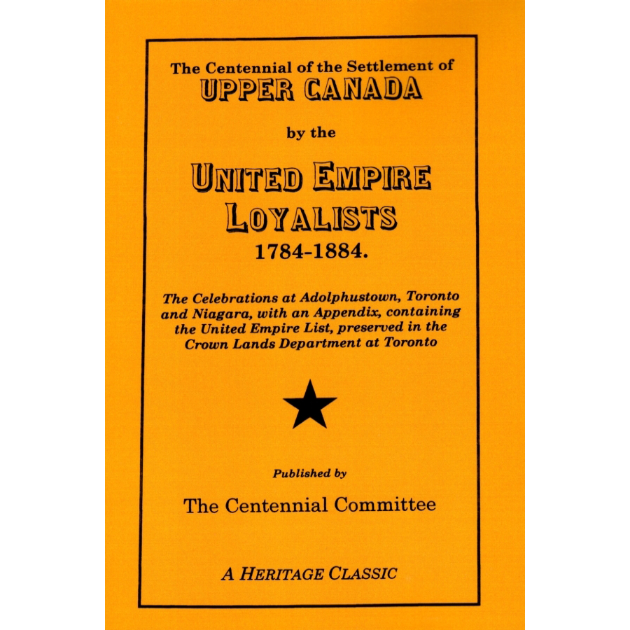 The Centennial of the Settlement of Upper Canada by the United Empire Loyalists, 1784-1884