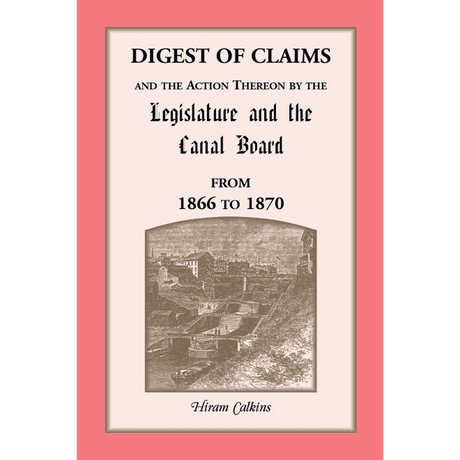 Digest of Claims and the Action Thereon by the Legislature and the Canal Board [New York]
