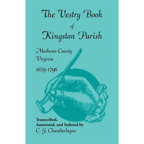 The Vestry Book of Kingston Parish, Mathews County, Virginia, 1679-1796