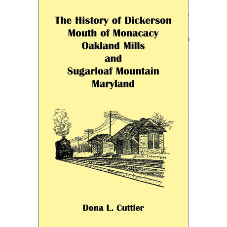 The History of Dickerson, Mouth of Monocacy, Oakland Mills, and Sugarloaf Mountain, Maryland