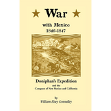War with Mexico, 1846-1847: Doniphan's Expedition and the Conquest of New Mexico and California