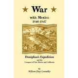 War with Mexico, 1846-1847: Doniphan's Expedition and the Conquest of New Mexico and California