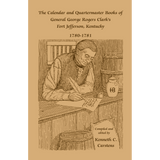The Calendar and Quartermaster Books of General George Rogers Clark's Fort Jefferson, Kentucky, 1780-1781