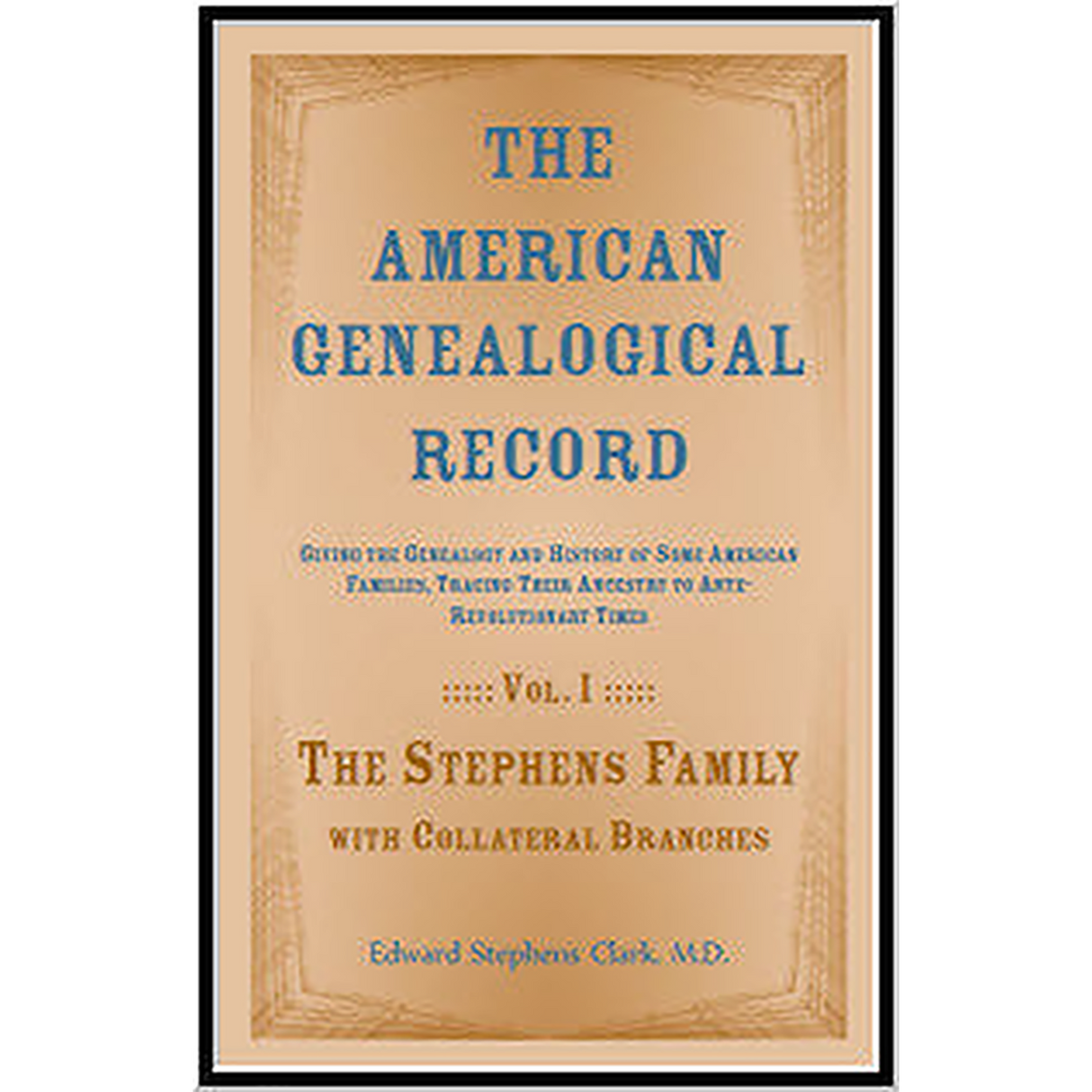 The American Genealogical Record Giving the Genealogy and History of Some American Families, Tracing Their Ancestry to Ante-Revolutionary Times, Volume I