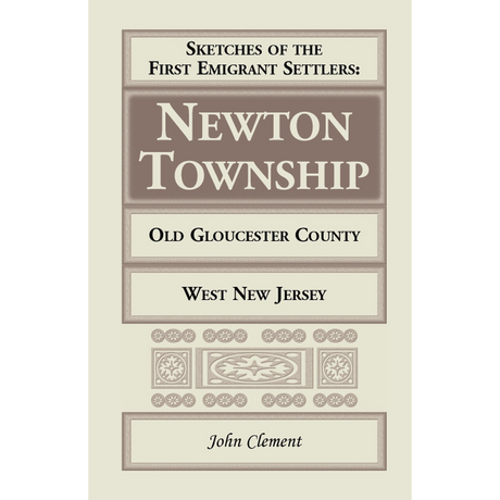 Sketches of the First Emigrant Settlers, Newton Township, Old Gloucester County, West New Jersey