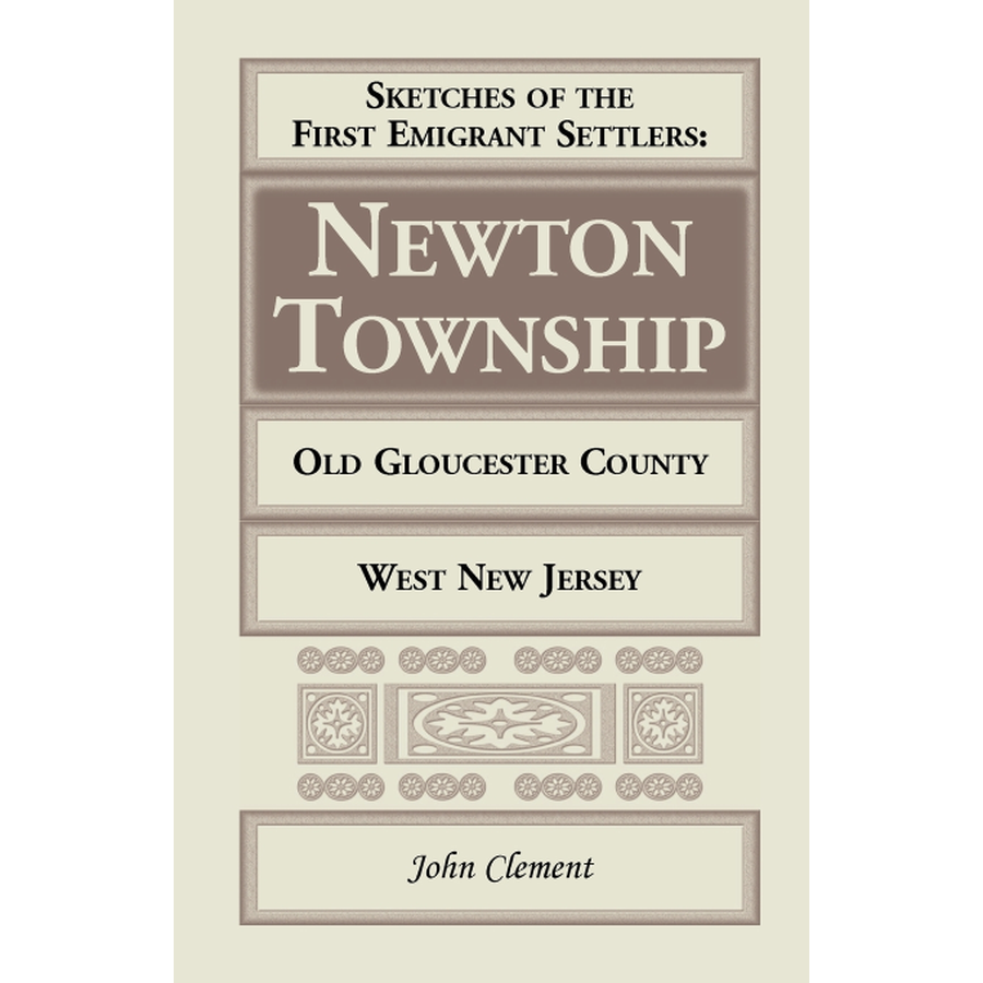 Sketches of the First Emigrant Settlers, Newton Township, Old Gloucester County, West New Jersey