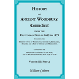 The History of Ancient Woodbury, Connecticut From the First Indian Deed in 1659 to 1879, Volume 3 Part A