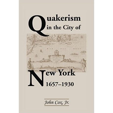 Quakerism in the City of New York 1657-1930