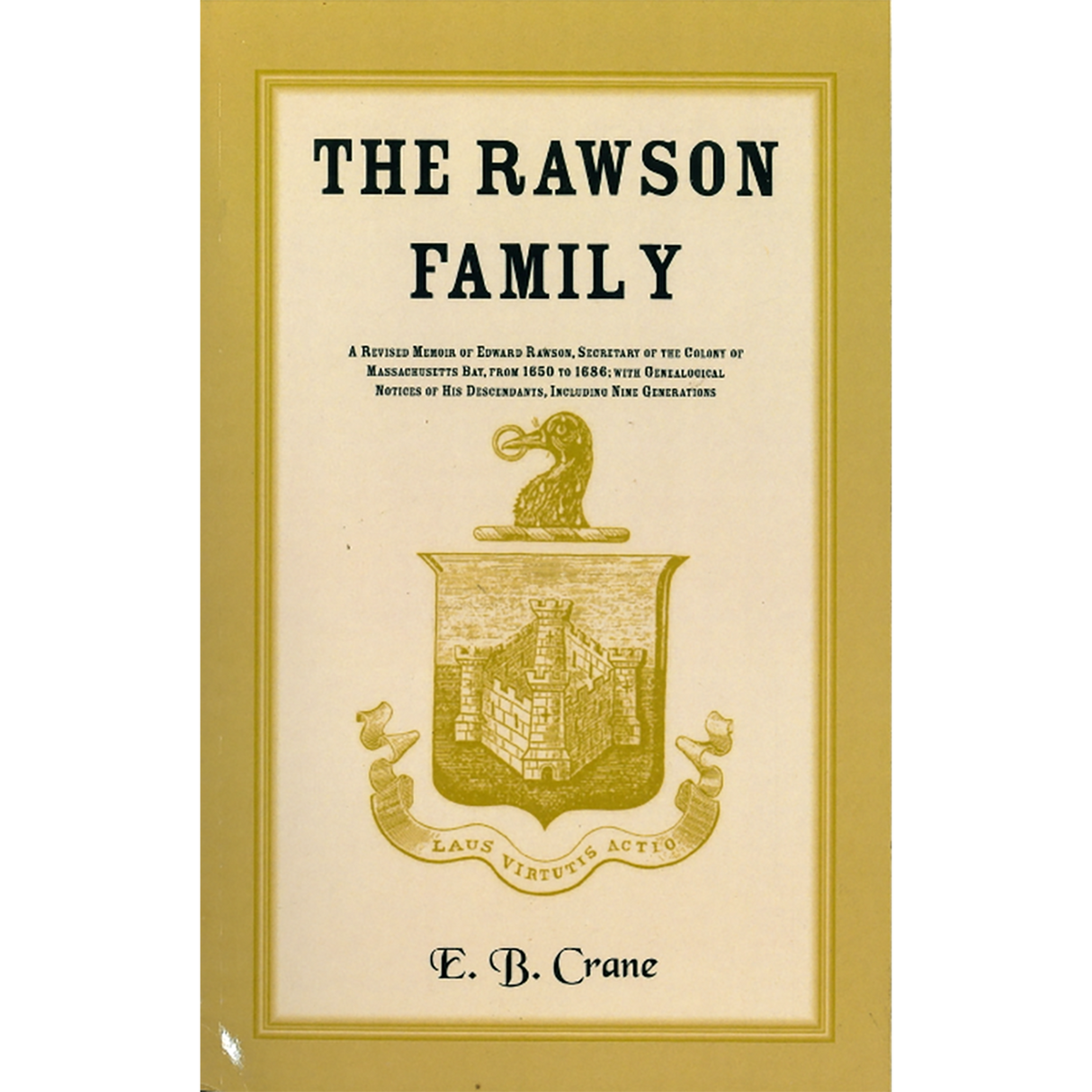 The Rawson Family: A Revised Memoir of Edward Rawson, Secretary of the Colony of Massachusetts Bay, from 1650 to 1686