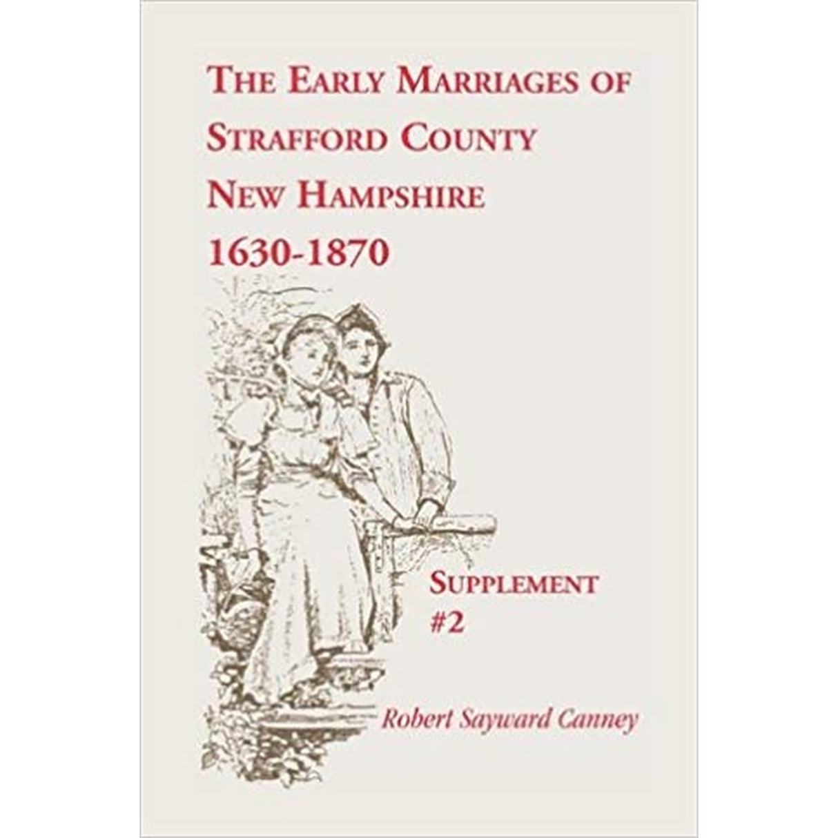 The Early Marriages of Strafford County, New Hampshire, Supplement 2, 1630-1870
