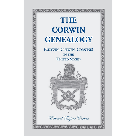 The Corwin Genealogy (Curwin, Curwen, Corwine) in the United States