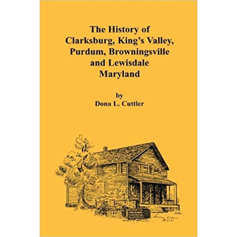 The History of Clarksburg, King's Valley, Purdum, Browningsville and Lewisdale [Maryland]