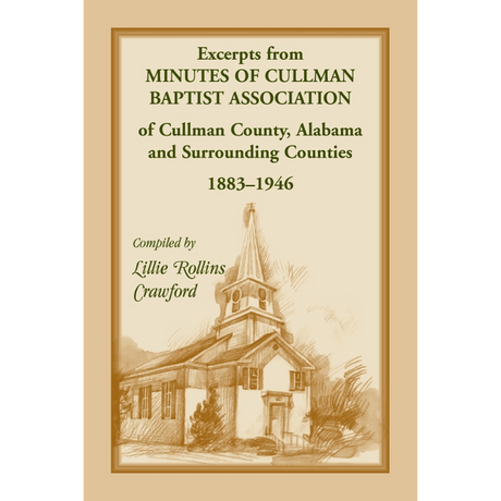 Excerpts from Minutes of Cullman Baptist Association of Cullman County, Alabama and surrounding counties, 1883-1946