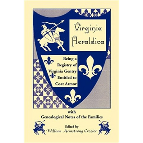 Virginia Heraldica, Being a Registry of Virginia Gentry Entitled to Coat Armor, with Genealogical Notes of the Families
