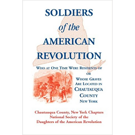 Soldiers of the American Revolution Who at One Time Were Residents of, or Whose Graves Are Located in Chautauqua County, New York