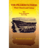The Pilgrim Fathers: Their Church and Colony