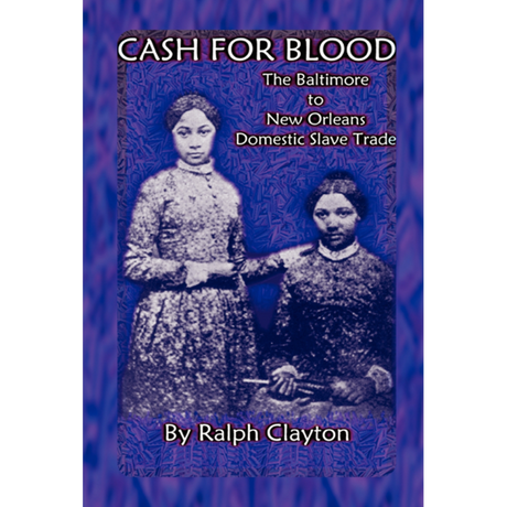 Cash for Blood: The Baltimore to New Orleans Domestic Slave Trade