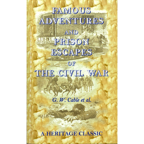 Famous Adventures and Prison Escapes of the Civil War