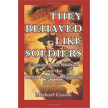 They Behaved Like Soldiers: Captain John Chilton and the Third Virginia Regiment 1775-1778