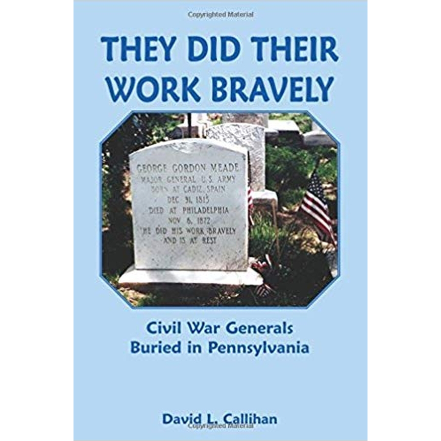 They Did Their Work Bravely: Civil War Generals Buried in Pennsylvania