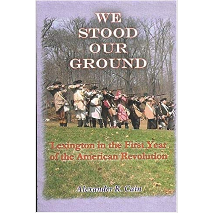 We Stood Our Ground: Lexington in the First Years of the American Revolution