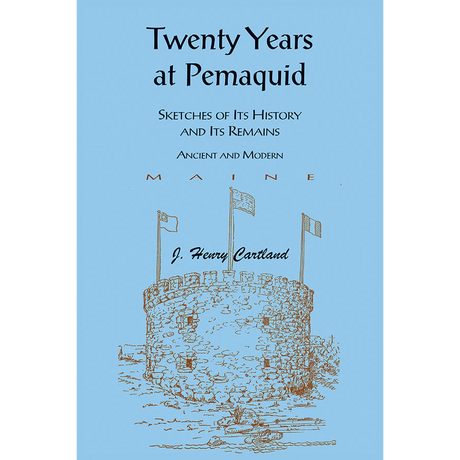 Twenty Years at Pemaquid, Sketches of its History and its Remains, Ancient and Modern (Maine)