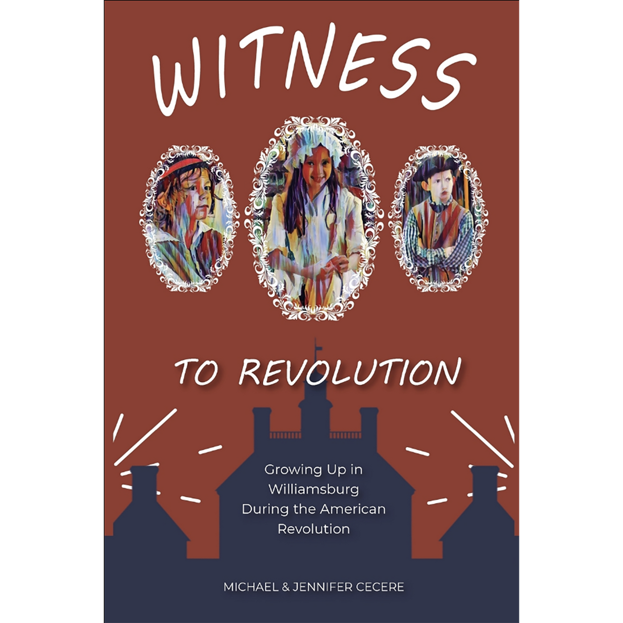Witness to Revolution: Growing Up in Williamsburg During the American Revolution