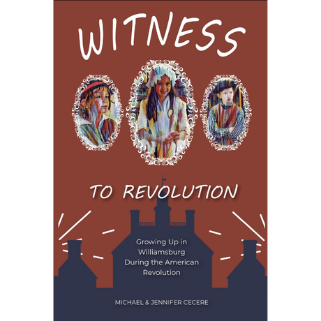 Witness to Revolution: Growing Up in Williamsburg During the American Revolution