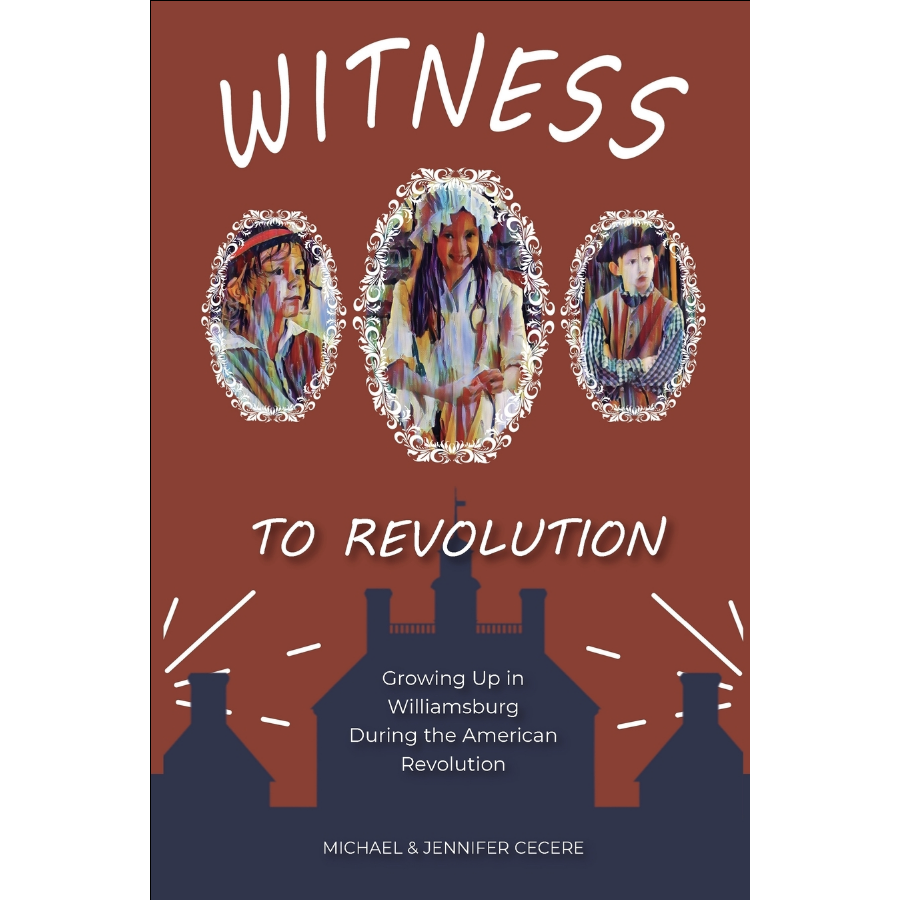 Witness to Revolution: Growing Up in Williamsburg During the American Revolution