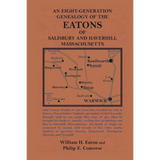 An Eight-Generation Genealogy of the Eatons of Salisbury and Haverhill, Massachusetts